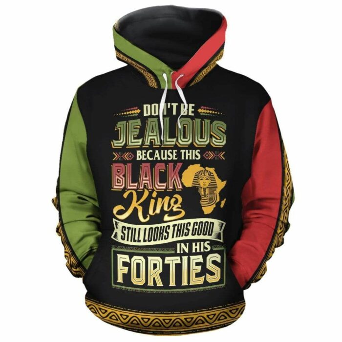 African Hoodie – Don’t Be Jealous Because This Black King Still Looks This Good In His Forties Hoodie