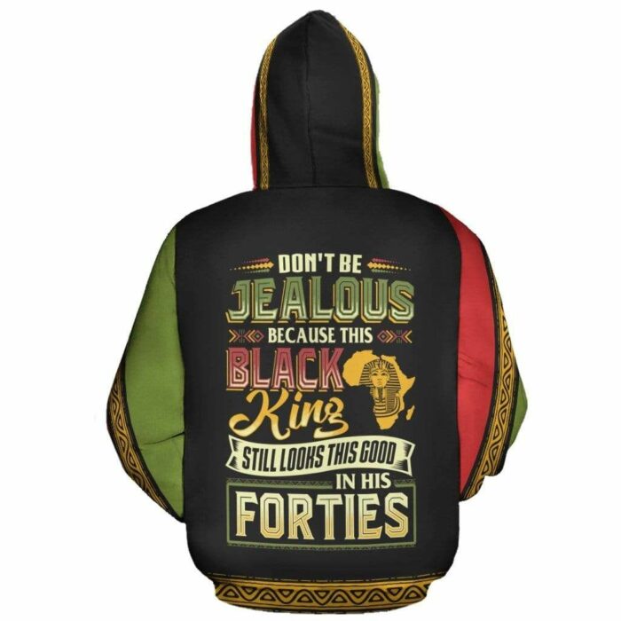 African Hoodie – Don’t Be Jealous Because This Black King Still Looks This Good In His Forties Hoodie