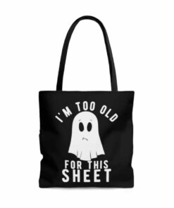 I’m Too Old For This Sheet Funny Quote Tote Bag