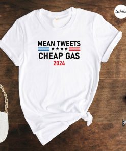 Mean Tweets and Cheap Gas 2024 Shirt Pro Trump 2024 Tee Republican Shirt Anti Biden Shirt Trump Shirt Republican Gift Patriotic Shirt