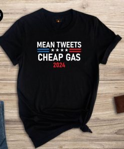 Mean Tweets and Cheap Gas 2024 Shirt Pro Trump 2024 Tee Republican Shirt Anti Biden Shirt Trump Shirt Republican Gift Patriotic Shirt