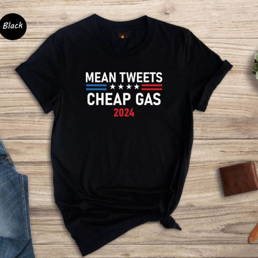 Mean Tweets and Cheap Gas 2024 Shirt Pro Trump 2024 Tee Republican Shirt Anti Biden Shirt Trump Shirt Republican Gift Patriotic Shirt