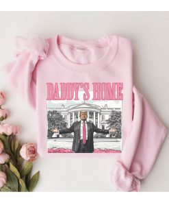 Daddys Home Shirt Trump 2024 Shirt Republican Gift Funny Trump Sweatshirt White House Trump 2024 Shirt Political Shirt Election Shirt