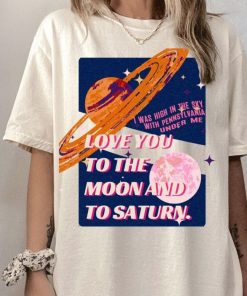 Love You to the Moon and to Saturn Shirt Swift...