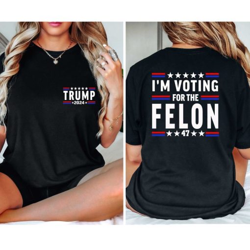 Im Voting for the Felon Shirt Trump for President 2024 Sweatshirt Trump Nation Mugshot 47 Sweatshirt Republican Women Men Merica Tshirt
