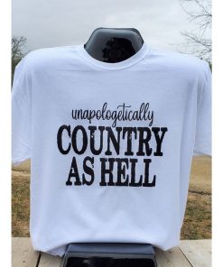 Unapologetically Country as Hell Graphic T-shirt